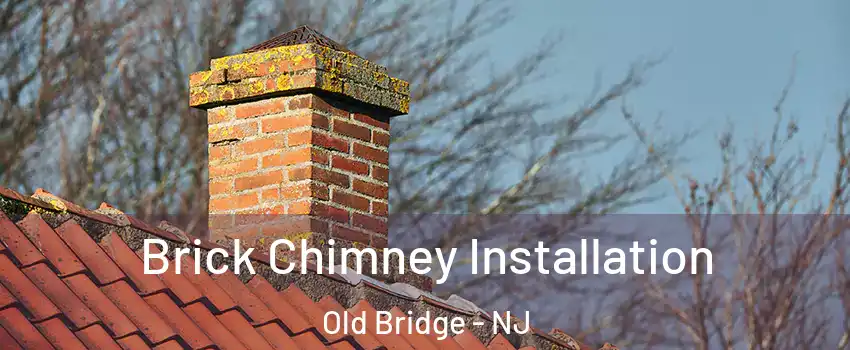  Brick Chimney Installation Old Bridge - NJ