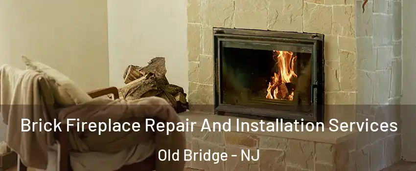  Brick Fireplace Repair And Installation Services Old Bridge - NJ