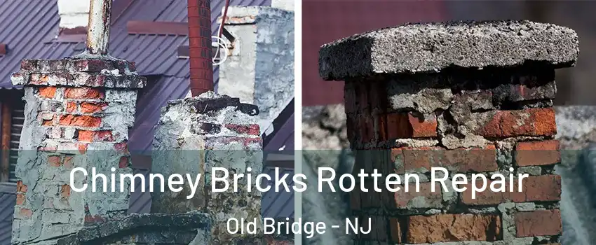  Chimney Bricks Rotten Repair Old Bridge - NJ