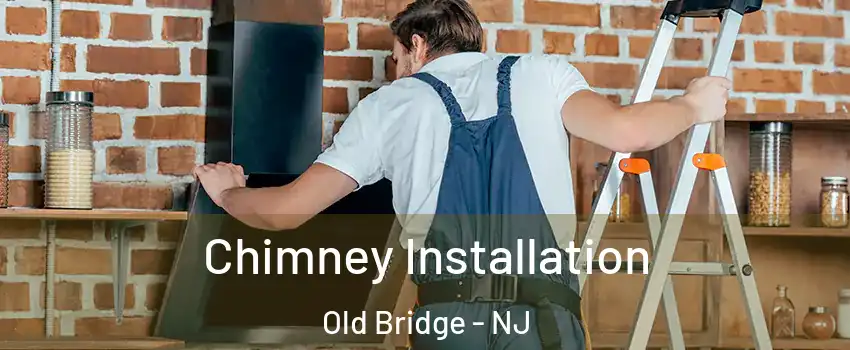  Chimney Installation Old Bridge - NJ