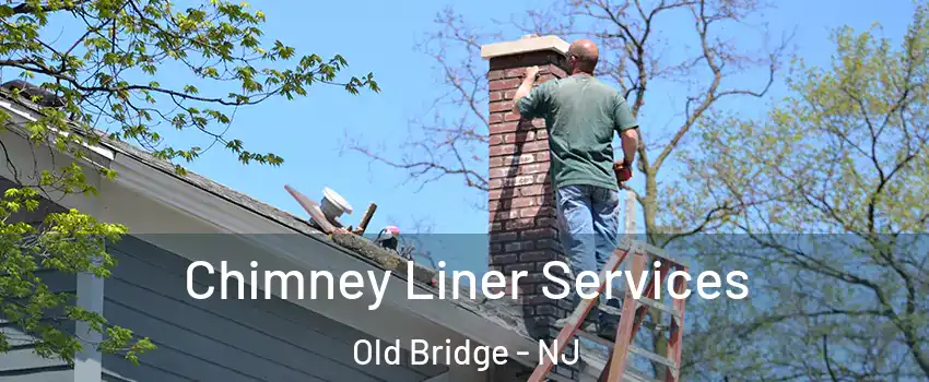  Chimney Liner Services Old Bridge - NJ