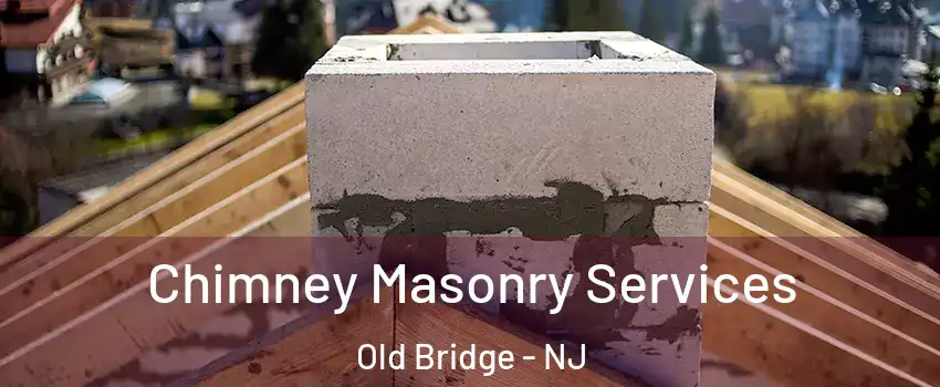  Chimney Masonry Services Old Bridge - NJ