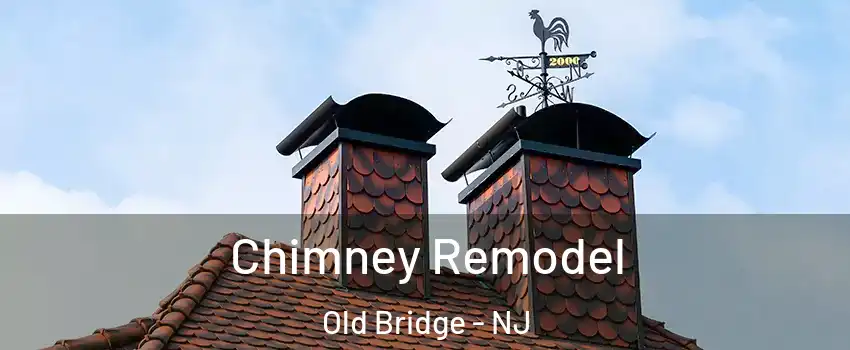  Chimney Remodel Old Bridge - NJ