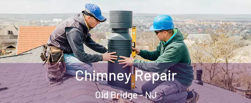  Chimney Repair Old Bridge - NJ