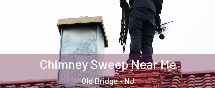  Chimney Sweep Near Me Old Bridge - NJ