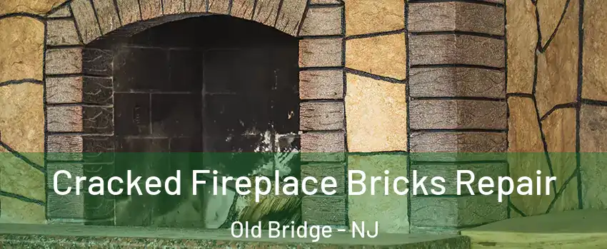  Cracked Fireplace Bricks Repair Old Bridge - NJ