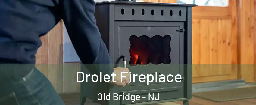  Drolet Fireplace Old Bridge - NJ