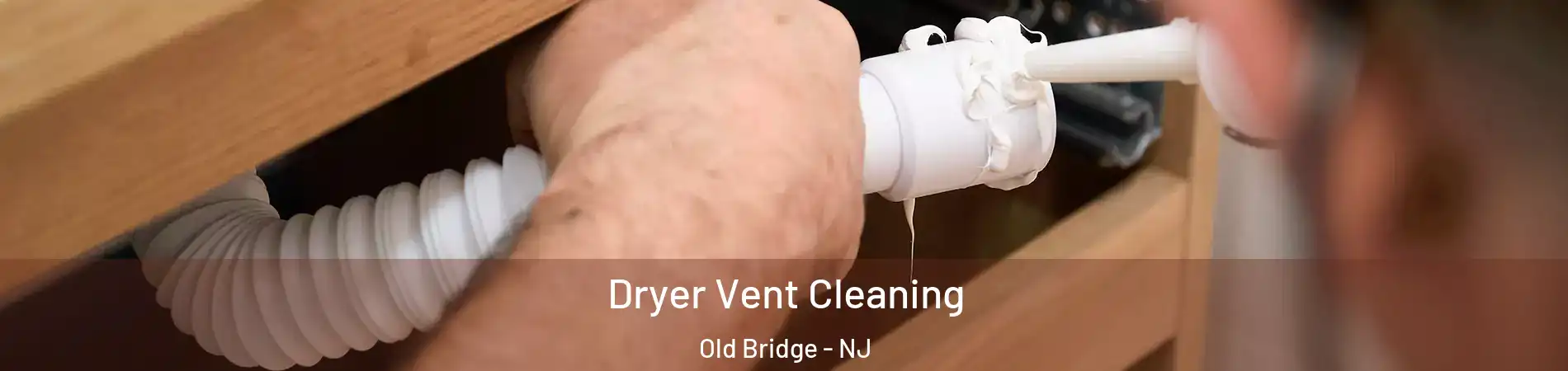  Dryer Vent Cleaning Old Bridge - NJ