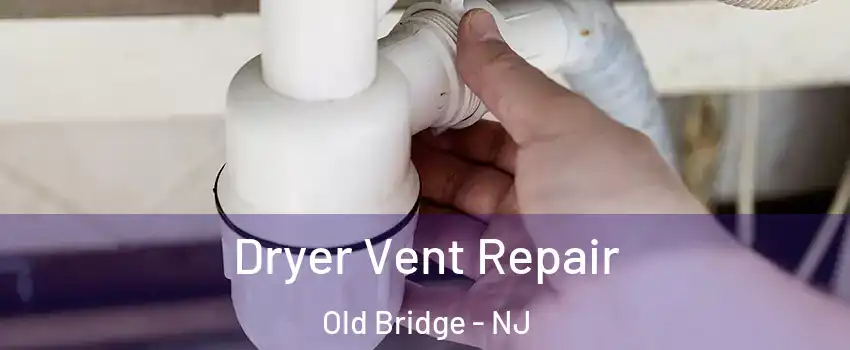  Dryer Vent Repair Old Bridge - NJ