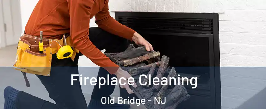  Fireplace Cleaning Old Bridge - NJ
