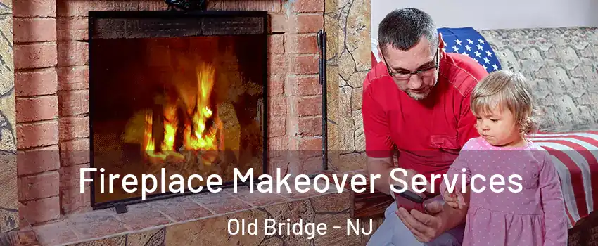  Fireplace Makeover Services Old Bridge - NJ