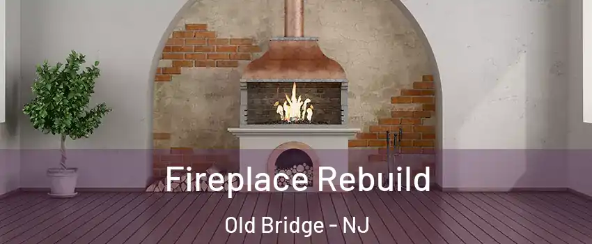  Fireplace Rebuild Old Bridge - NJ