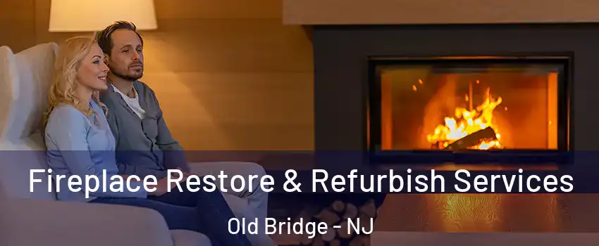 Fireplace Restore & Refurbish Services Old Bridge - NJ