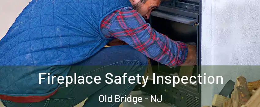  Fireplace Safety Inspection Old Bridge - NJ