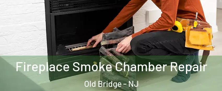  Fireplace Smoke Chamber Repair Old Bridge - NJ