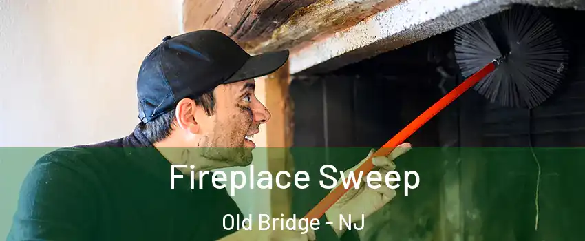  Fireplace Sweep Old Bridge - NJ