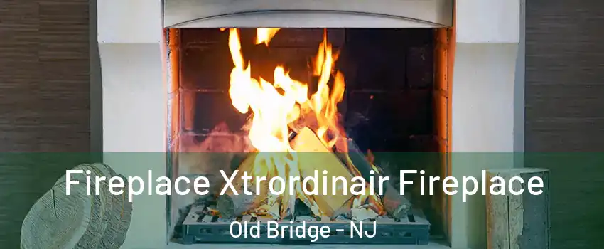  Fireplace Xtrordinair Fireplace Old Bridge - NJ