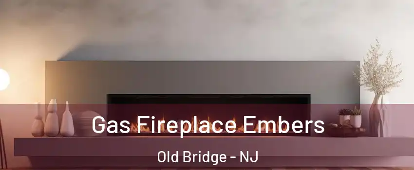  Gas Fireplace Embers Old Bridge - NJ