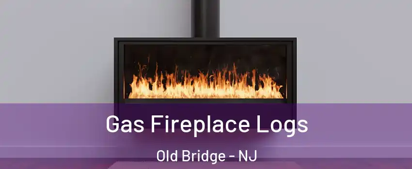  Gas Fireplace Logs Old Bridge - NJ