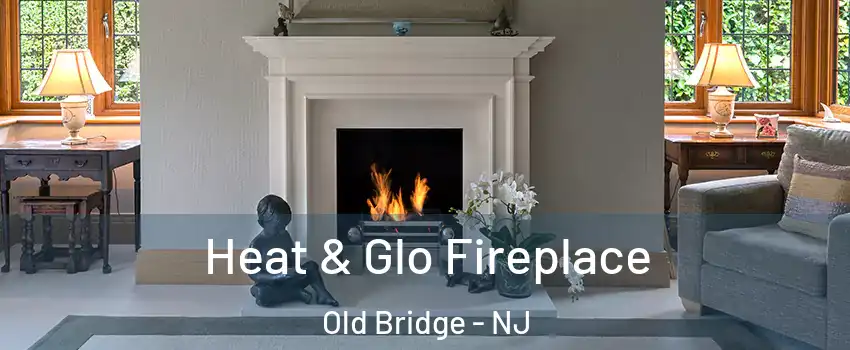  Heat & Glo Fireplace Old Bridge - NJ