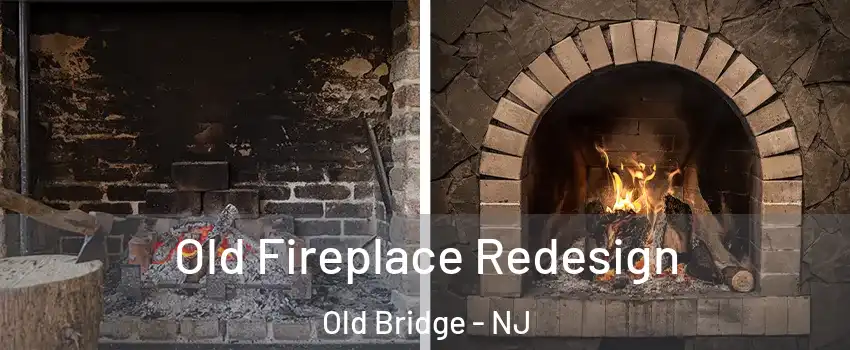  Old Fireplace Redesign Old Bridge - NJ