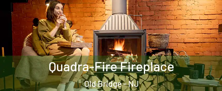  Quadra-Fire Fireplace Old Bridge - NJ