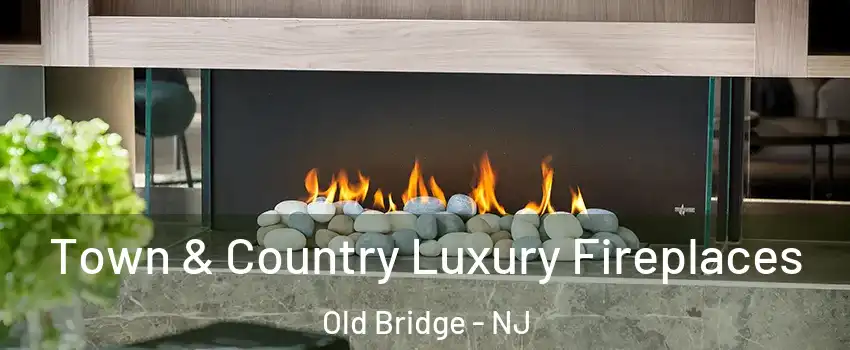  Town & Country Luxury Fireplaces Old Bridge - NJ
