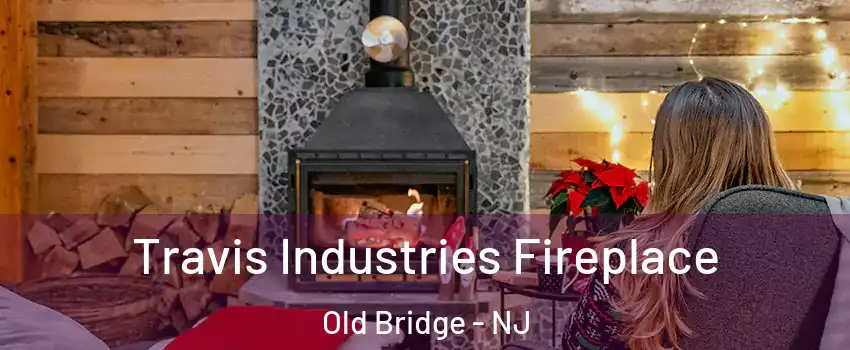  Travis Industries Fireplace Old Bridge - NJ