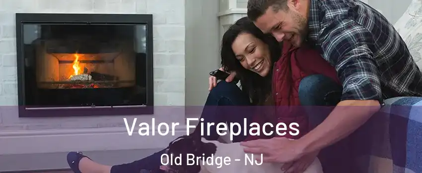  Valor Fireplaces Old Bridge - NJ