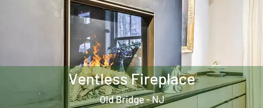  Ventless Fireplace Old Bridge - NJ
